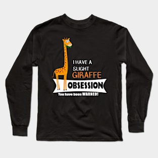 Cute Giraffe Gifts - Giraffe Obsession Long Sleeve T-Shirt